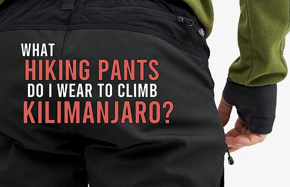 What Hiking Pants Do I Wear to Climb Kilimanjaro?