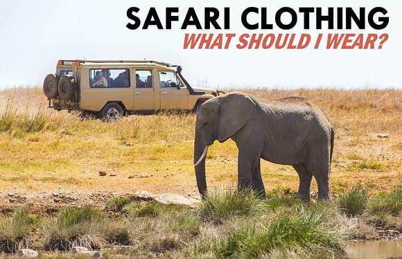What to Wear on Safari (Best Clothing)