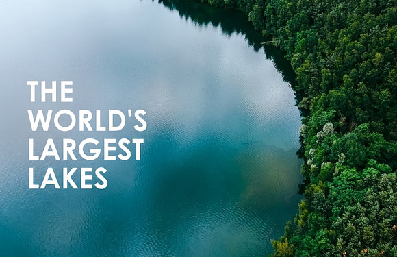 The 10 Largest Lakes in the World