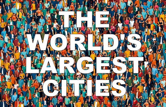 The 15 Largest Cities in the World by Population