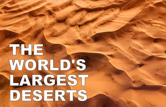 The 10 Largest Deserts in the World (Not What You Think)
